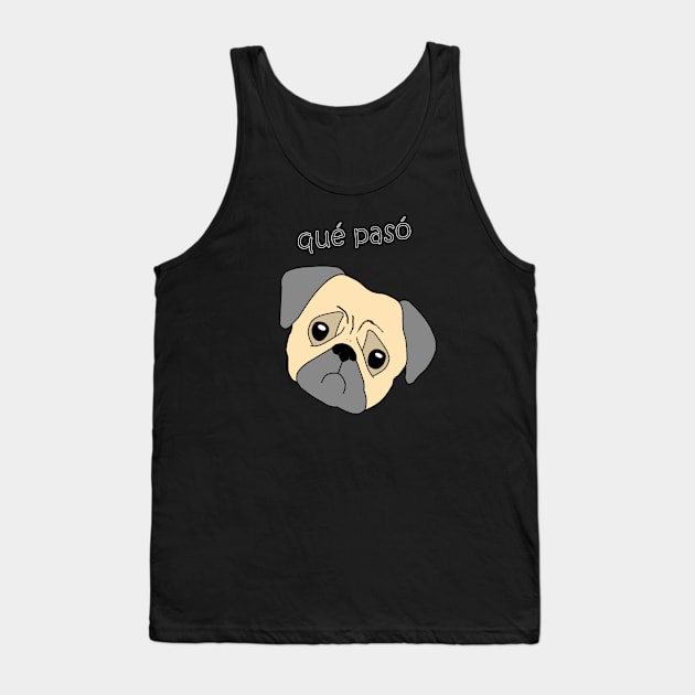 Que paso pug qué pasó dog Tank Top by Underground Cargo